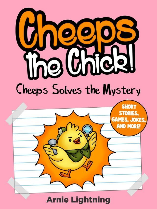  Cheeps the Chick! Cheeps Solves the Mystery: Short Stories, Games, Jokes, and More!(Kobo/電子書)