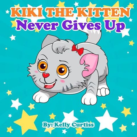 Kiki the Kitten Never Gives Up(Kobo/電子書)