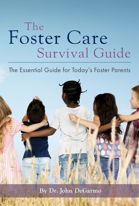 The Foster Care Survival Guide: The Essential Guide for Today's Foster Parents(Kobo/電子書)