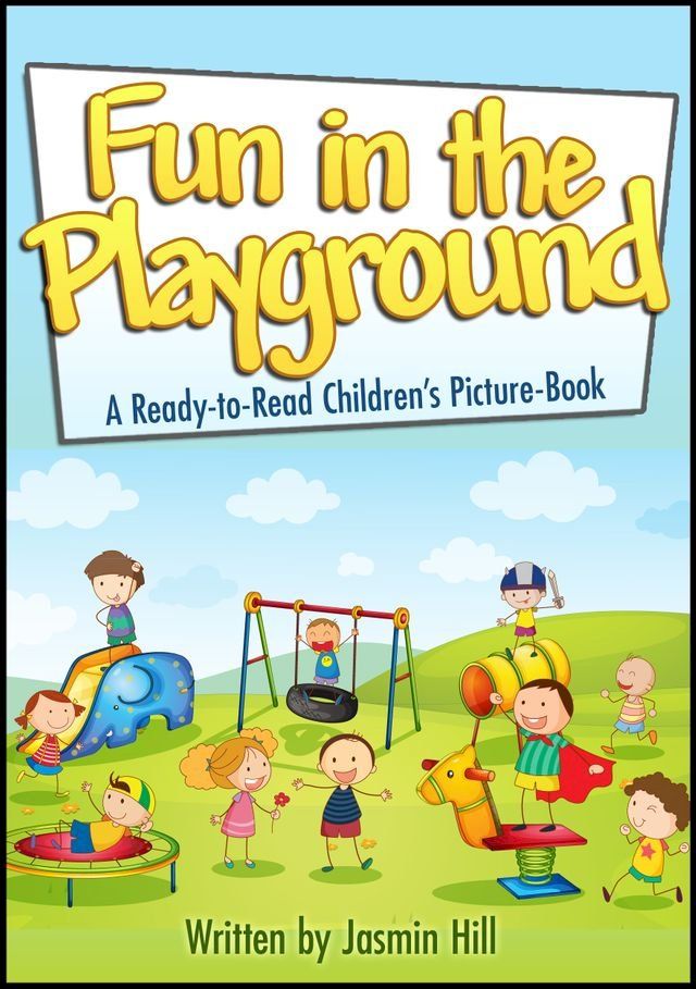  Fun In The Playground: Enjoyable Ways To Do In This Magical Place For Kids(Kobo/電子書)