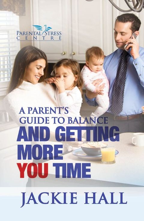 A Parent's Guide to Balance and Getting More You Time(Kobo/電子書)