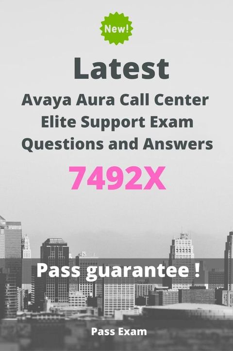 Latest Avaya Aura Call Center Elite Support Exam 7492X Questions and Answers(Kobo/電子書)