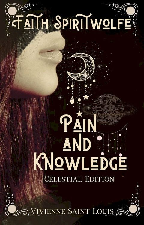 Faith Spiritwolfe Pain and Knowledge - Celestial Edition(Kobo/電子書)