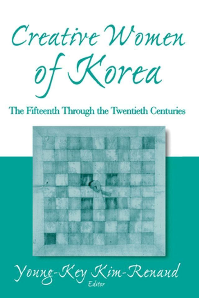  Creative Women of Korea: The Fifteenth Through the Twentieth Centuries(Kobo/電子書)