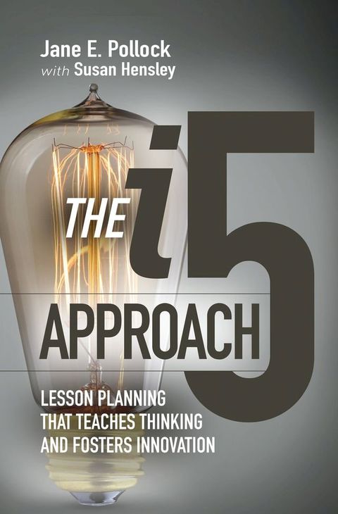 The i5 Approach: Lesson Planning That Teaches Thinking and Fosters Innovation(Kobo/電子書)