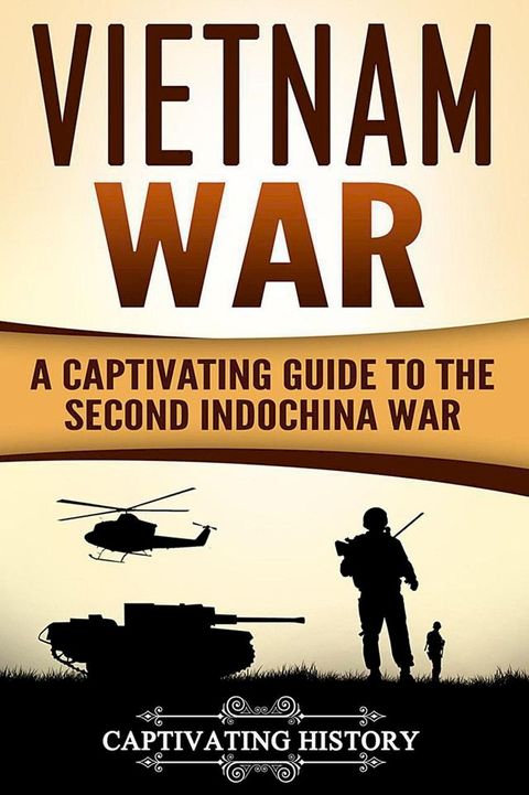 Vietnam War: A Captivating Guide to the Second Indochina War(Kobo/電子書)