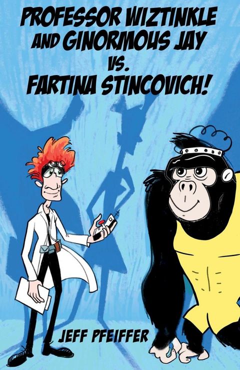 Professor Wiztinkle and Ginormous Jay vs. Fartina Stincovich!(Kobo/電子書)