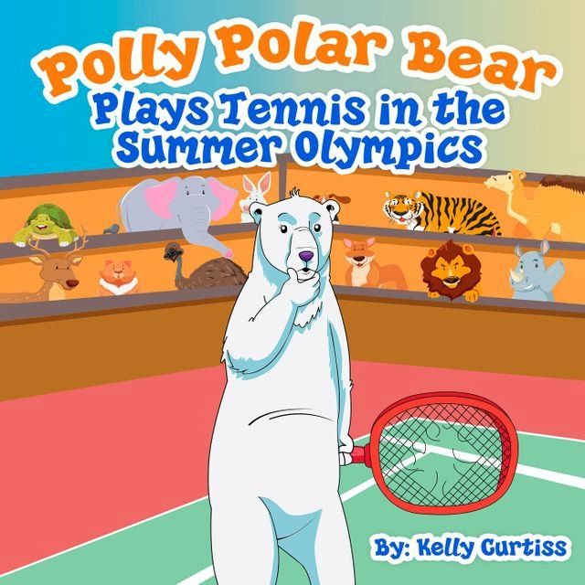  Polly Polar Bear Plays Tennis in the Summer Olympics(Kobo/電子書)