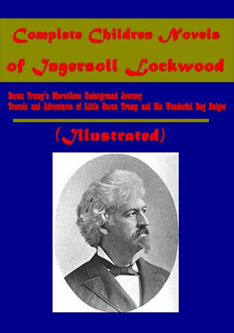 Complete Children's Novels of Ingersoll Lockwood (Illustrated)(Kobo/電子書)