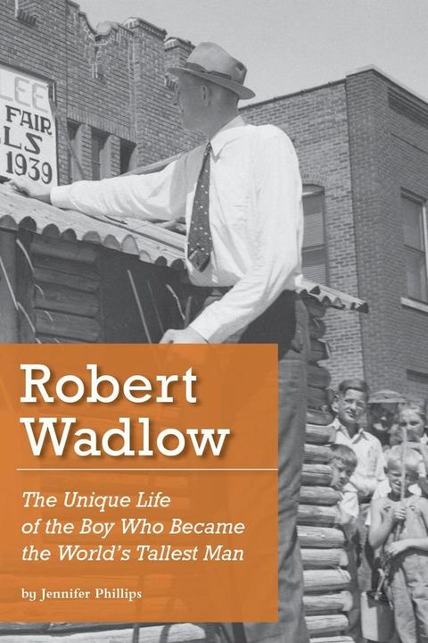 Robert Wadlow: The Unique Life of the Boy Who Became the World's Tallest Man(Kobo/電子書)