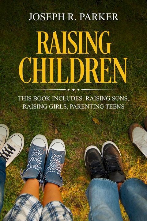 Raising Children: 3 Manuscripts - Raising Sons, Raising Girls, Parenting Teens(Kobo/電子書)