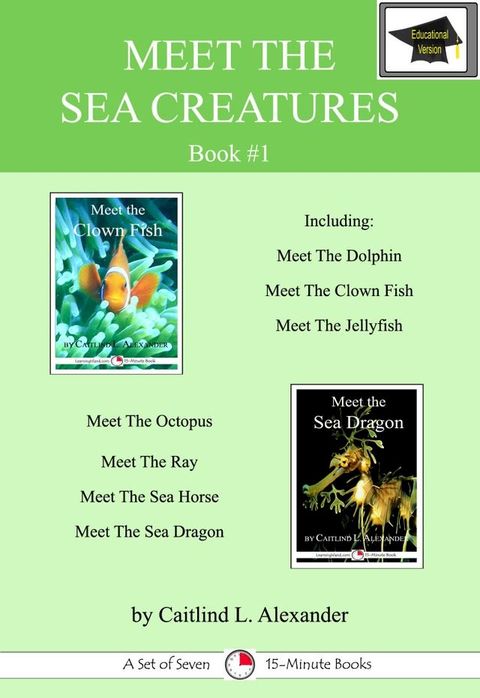 Meet The Sea Creatures #1: A Set of Seven 15-Minute Books, Educational Version(Kobo/電子書)