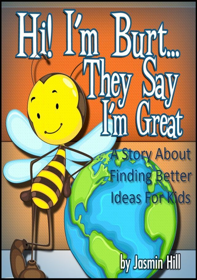  Hi! I'm Burt…They Say I'm Great: A Story About Finding Better Ideas For Kids(Kobo/電子書)