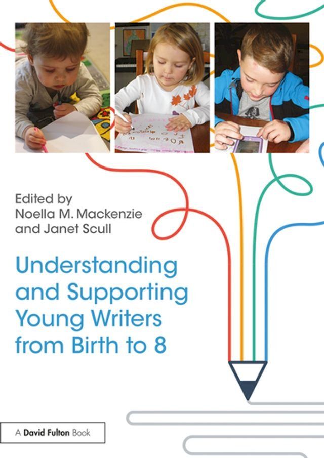  Understanding and Supporting Young Writers from Birth to 8(Kobo/電子書)