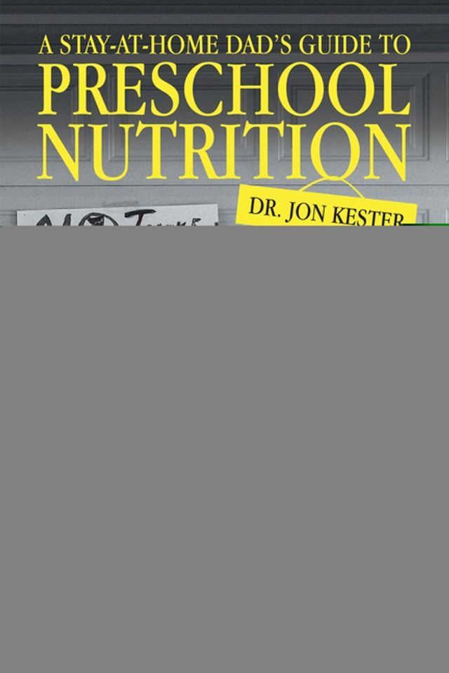  A Stay-At-Home Dad’s Guide to Preschool Nutrition(Kobo/電子書)