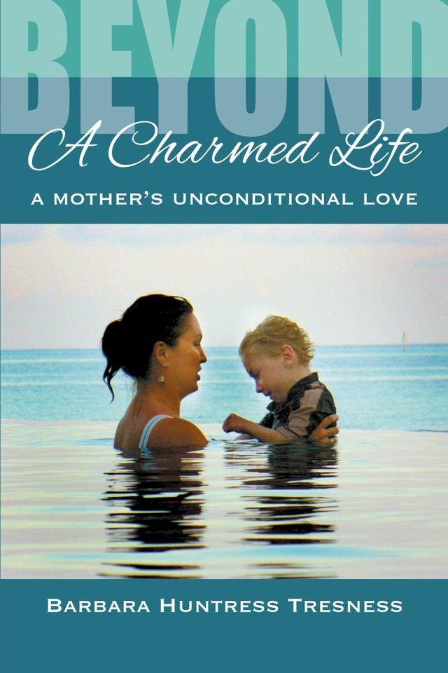  Beyond a Charmed Life, A Mother's Unconditional Love(Kobo/電子書)