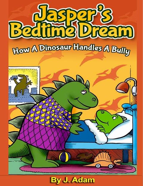 Jasper’s Bedtime Dream How A Dinosaur Handles A Bully(Kobo/電子書)