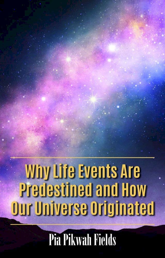  Why Life Events Are Predestined and How Our Universe Originated(Kobo/電子書)