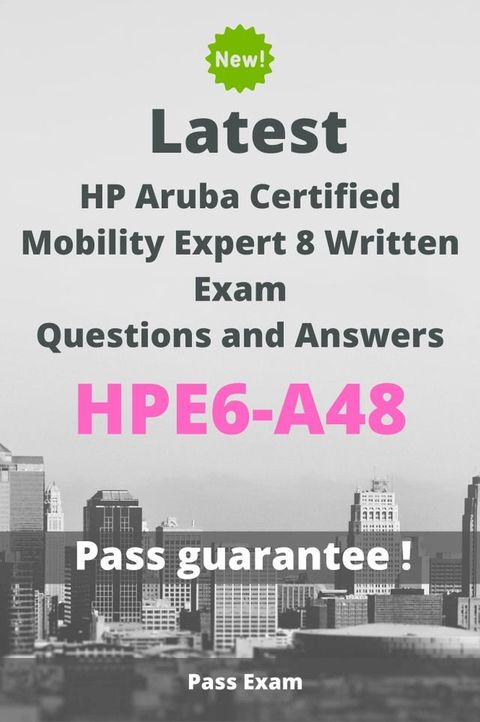 Latest HP Aruba Certified Mobility Expert 8 Written Exam HPE6-A48 Questions and Answers(Kobo/電子書)