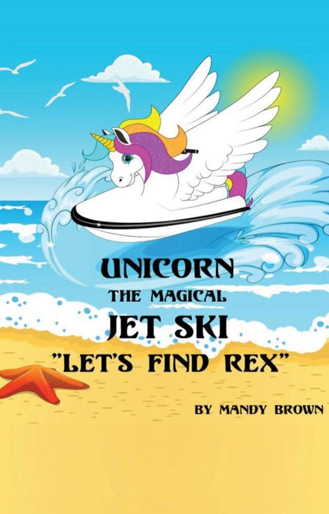  Unicorn the Magical Jet Ski: “Lets Find Rex”!(Kobo/電子書)