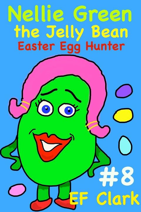 Nellie Green the Jelly Bean: Easter Egg Hunter(Kobo/電子書)