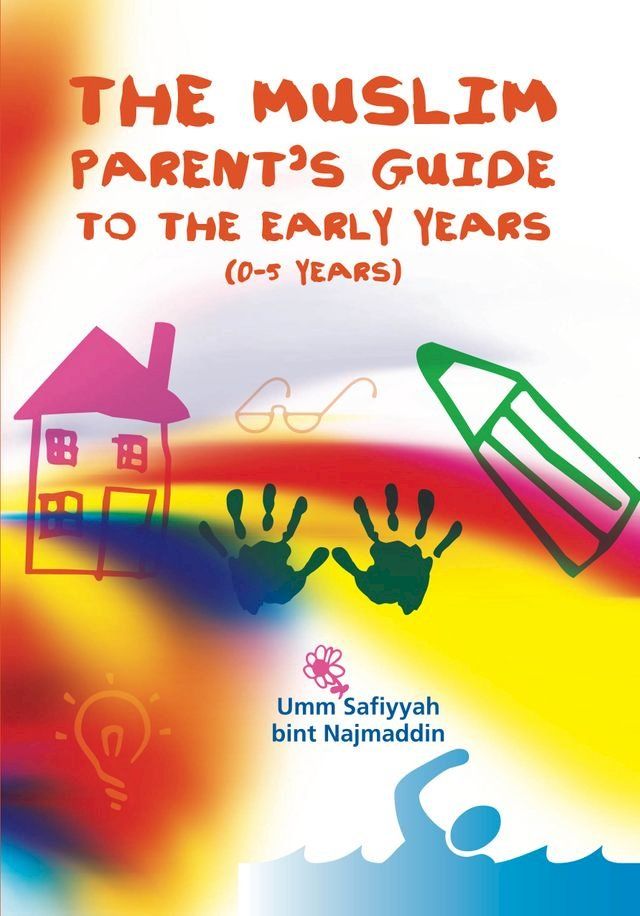  The Muslim Parent's Guide to the Early Years(Kobo/電子書)