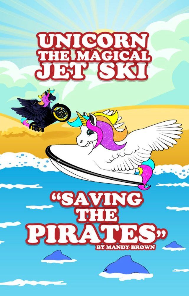  Unicorn the Magical Jet Ski: "Saving the Pirates"(Kobo/電子書)