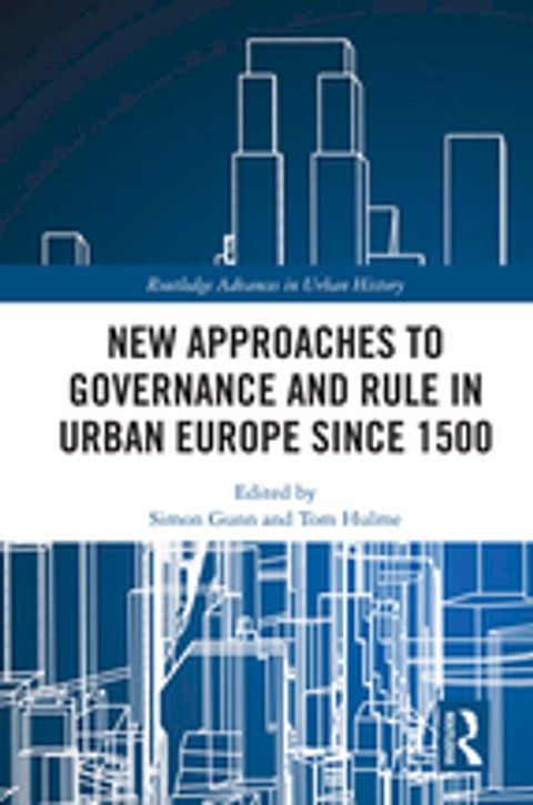 New Approaches to Governance and Rule in Urban Europe Since 1500(Kobo/電子書)