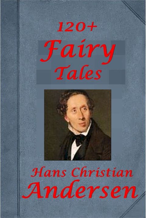 120+ Fairy Tales of Hans Christian Andersen(Kobo/電子書)