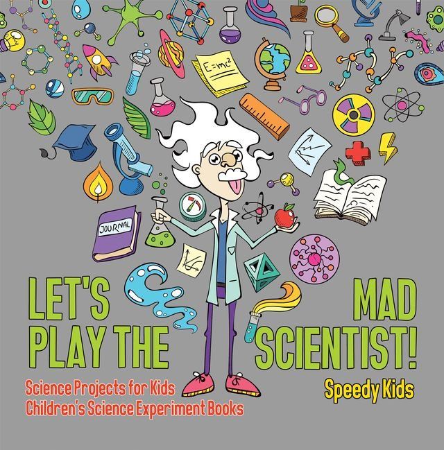  Let's Play the Mad Scientist!  Science Projects for Kids  Children's Science Experiment Books(Kobo/電子書)