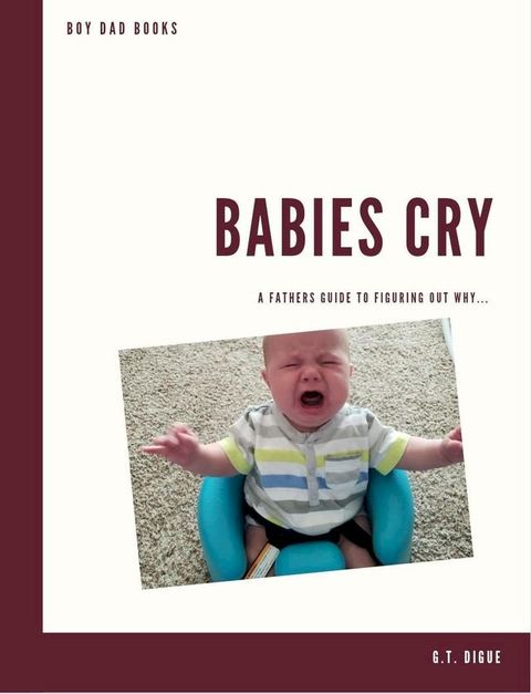 Babies Cry, A Father’s Guide To Figuring Out Why(Kobo/電子書)