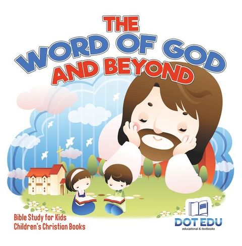 The Word of God and Beyond  Bible Study for Kids  Children's Christian Books(Kobo/電子書)