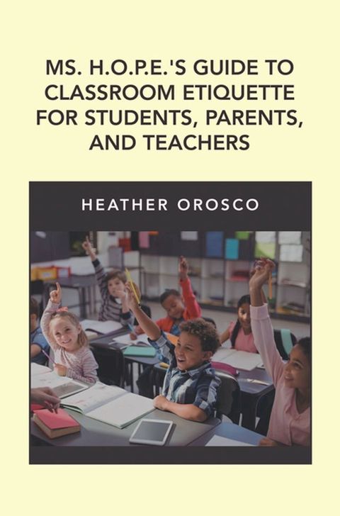 Ms. H.O.P.E.'S Guide to Classroom Etiquette for Students, Parents, and Teachers(Kobo/電子書)