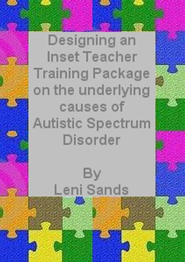  Designing an Inset Training Package on the Underlying Causes of Autistic Spectrum Disorder (ASD)(Kobo/電子書)