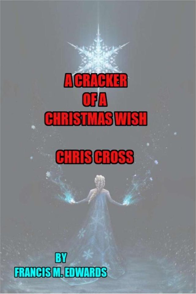  A Cracker of a Christmas Wish. Chris Cross(Kobo/電子書)