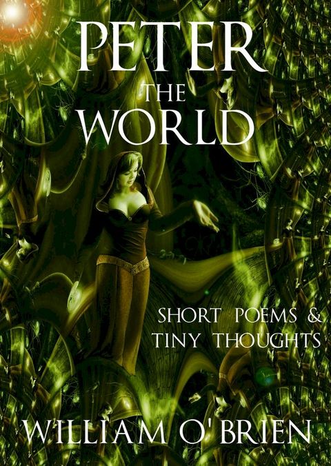 Peter - The World (Peter: A Darkened Fairytale): Short Poems & Tiny Thoughts - Vol 1(Kobo/電子書)