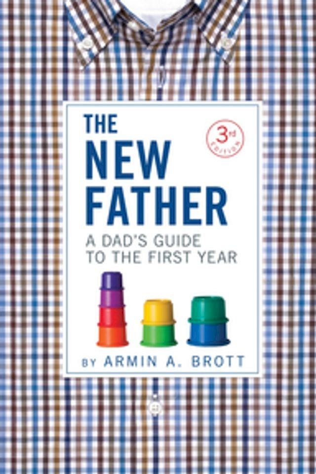  The New Father: A Dad's Guide to the First Year (Third Edition) (The New Father)(Kobo/電子書)