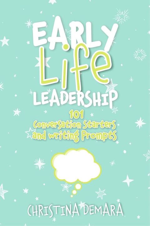 Early Life Leadership, 101 Conversation Starters and Writing Prompts(Kobo/電子書)