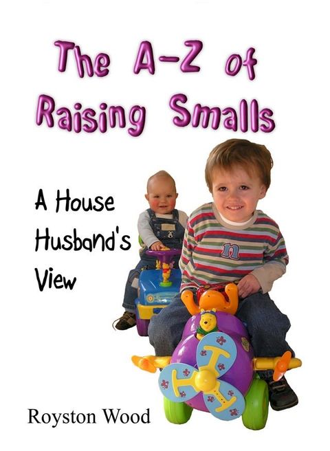 The A-Z of Raising Smalls: A House Husband's View(Kobo/電子書)