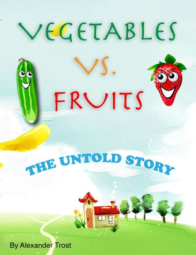  Vegetable VS. Fruits: The Untold Story(Kobo/電子書)