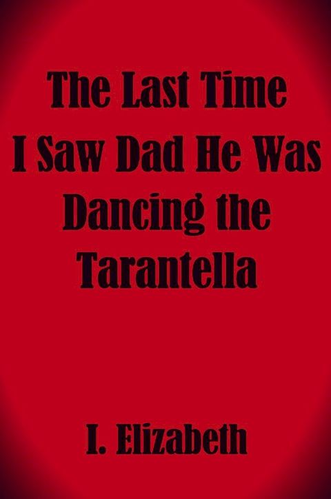 The Last Time I Saw Dad He Was Dancing the Tarantella(Kobo/電子書)