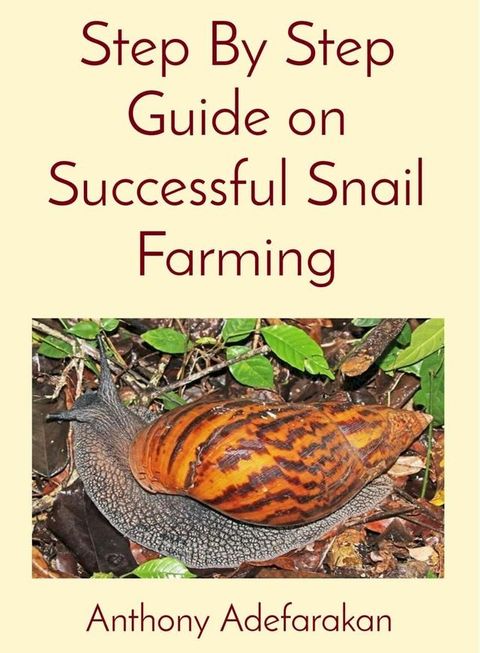 Step By Step Guide on Successful Snail Farming(Kobo/電子書)