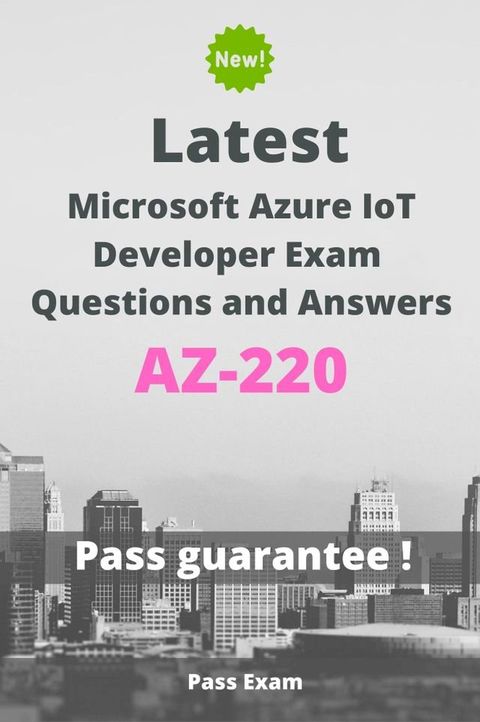 Latest Microsoft Azure IoT Developer Exam AZ-220 Questions and Answers(Kobo/電子書)