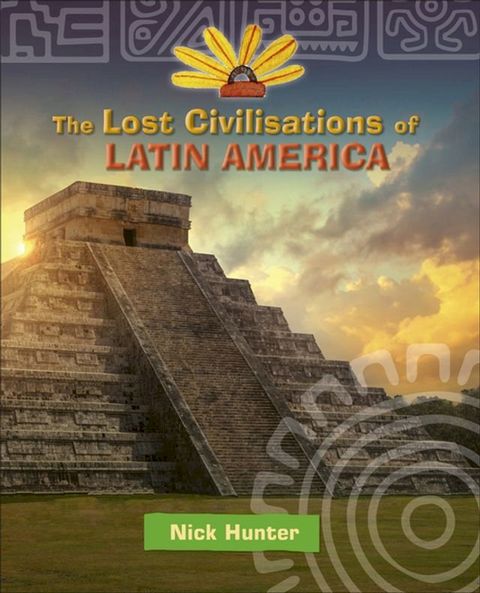 Reading Planet KS2 - The Lost Civilisations of Latin America - Level 8: Supernova (Red+ band)(Kobo/電子書)