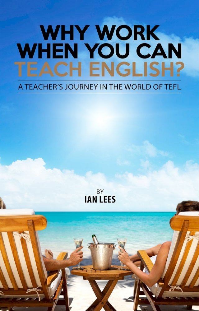  Why Work When You Can Teach English?(Kobo/電子書)