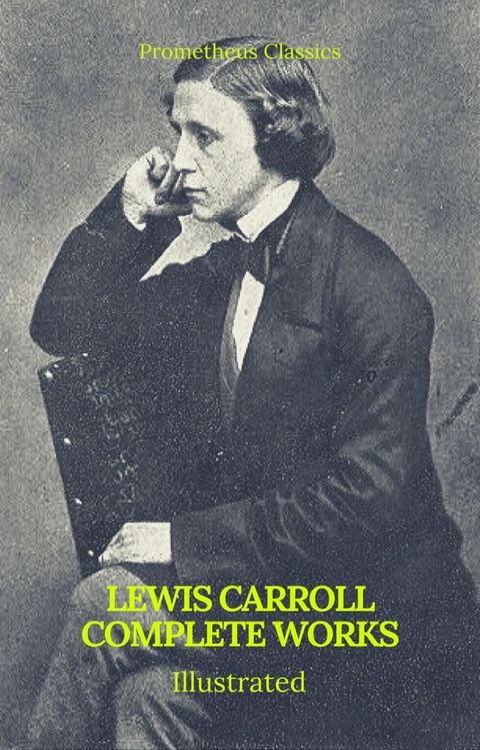 The Complete Works of Lewis Carroll (Best Navigation, Active TOC) (Prometheus Classics)(Kobo/電子書)