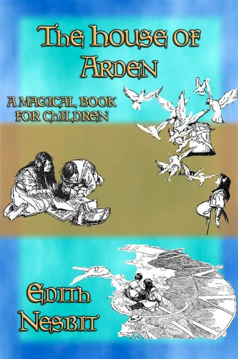 THE HOUSE OF ARDEN - A Children's Fantasy book by e. Nesbit(Kobo/電子書)