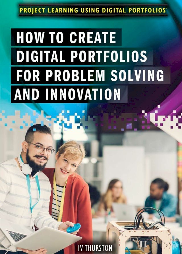  How to Create Digital Portfolios for Problem Solving and Innovation(Kobo/電子書)