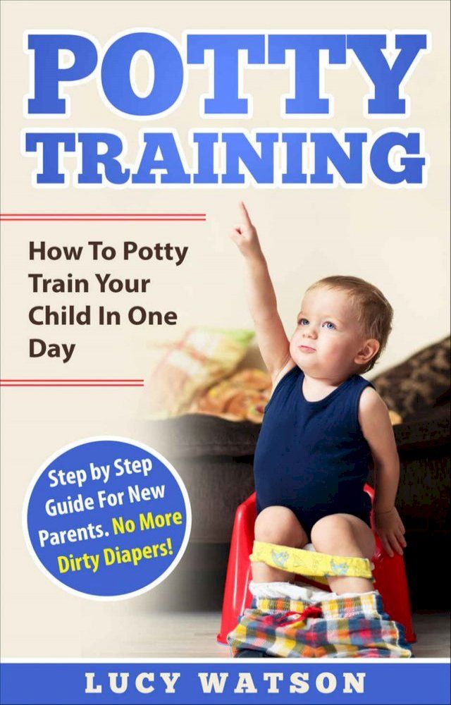  Potty Training-How To Potty Train Your Child In One Day(Kobo/電子書)