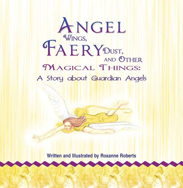  Angel Wings, Faery Dust and Other Magical Things: A Story About Guardian Angels(Kobo/電子書)